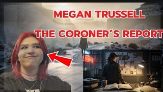 MEGAN TRUSSELL: THE CORONER’S REPORT | PART 2