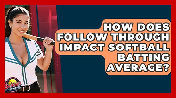 How Does Follow Through Impact Softball Batting Average? - Softball Basics and Beyond