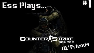 Ess Plays... Counter Strike: Source With Friends Part 1