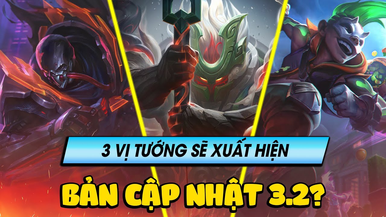 Học chơi tốc chiến #190: 3 vị tướng này sẽ xuất hiện ở bản cập nhật 3.2 sắp tới?