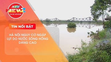 TP. HÀ NỘI NGUY CƠ NGẬP LỤT DO NƯỚC SÔNG HỒNG DÂNG CAO