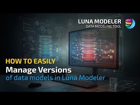 How to easily manage versions of your data models in Luna Modeler