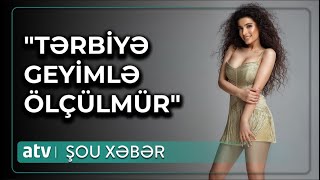 Açıq - Saçıq Geyimləri Ilə Diqqət Çəkən Səmra Tərbi̇yəm Yeri̇ndədi̇r - Şou Xəbər