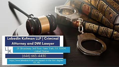 Assault in the First Degree - NYPL § 120.10 by Lebedin Kofman LLP