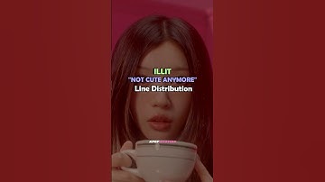 ILLIT "NOT CUTE ANYMORE" Line Distribution #illit #NOTCUTEANYMORE