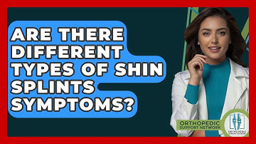 Are There Different Types Of Shin Splints Symptoms? - Orthopedic Support Network