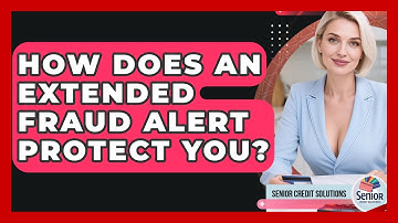 How Does An Extended Fraud Alert Protect You? - Senior Credit Solutions