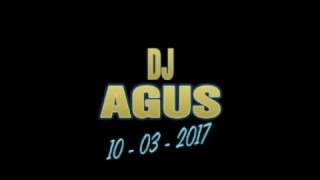 DJ AGUS 10-03-2017