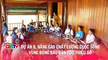 Dự án 8, nâng cao chất lượng cuộc sống vùng đồng bào dân tộc thiểu số | QBTV