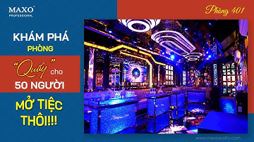 Nhạc Cực Căng , Hát Cực Hay Với Hệ Thống Âm Thanh Chuyên Cho Phòng karaoke 50m2 siêu Vip| MAXO Audio