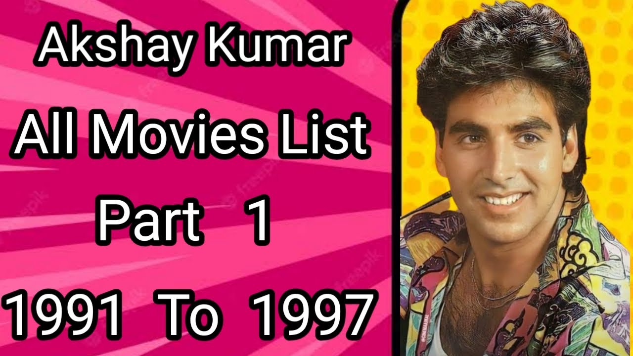 Akshay Kumar All Movies List 1991 To 1997 Part 1 All Upcoming Movies 