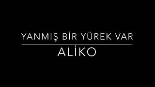 Ali̇ko - Yanmış Bir Yürek Var