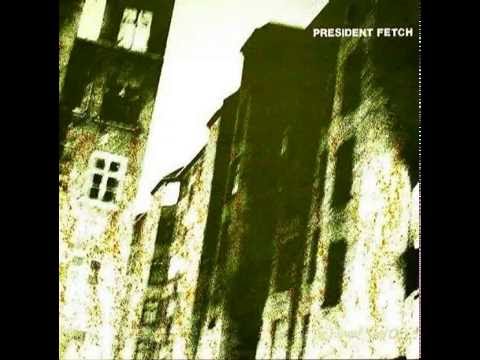 President Fetch - the eternal need of