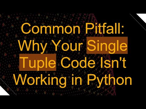 Common Pitfall: Why Your Single Tuple Code Isn't Working in Python