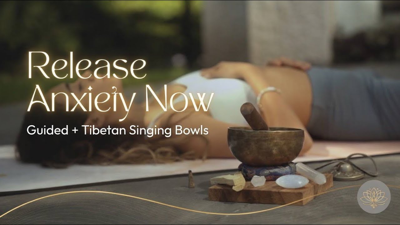 Release Anxiety Now: Guided + Tibetan Singing Bowls