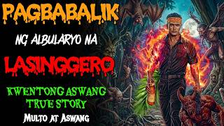 MULING PAGBABALIK NG ALBULARYO NA LASINGGERO Kwentong Aswang  True  Story