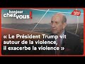 Général Trinquand : " Le Président Trump vit autour de la violence, il exacerbe la violence "