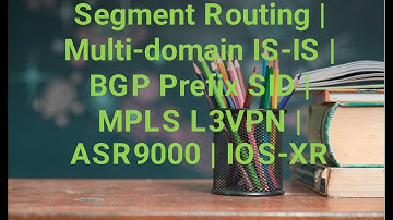 Segment Routing | Multi-domain IS-IS | BGP Prefix SID | MPLS L3VPN | ASR9000 | IOS-XR