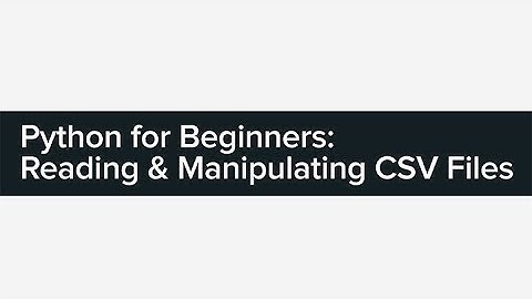 Python for Beginners: Reading & Manipulating CSV Files