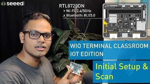 Wio Terminal Classroom with IoT #1 | Initial Setup and Scan