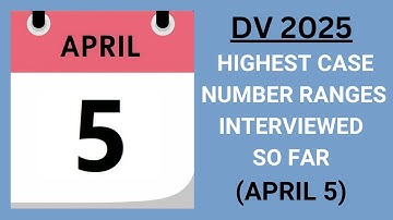 DV 2025 Highest Case Number Interviewed April 5