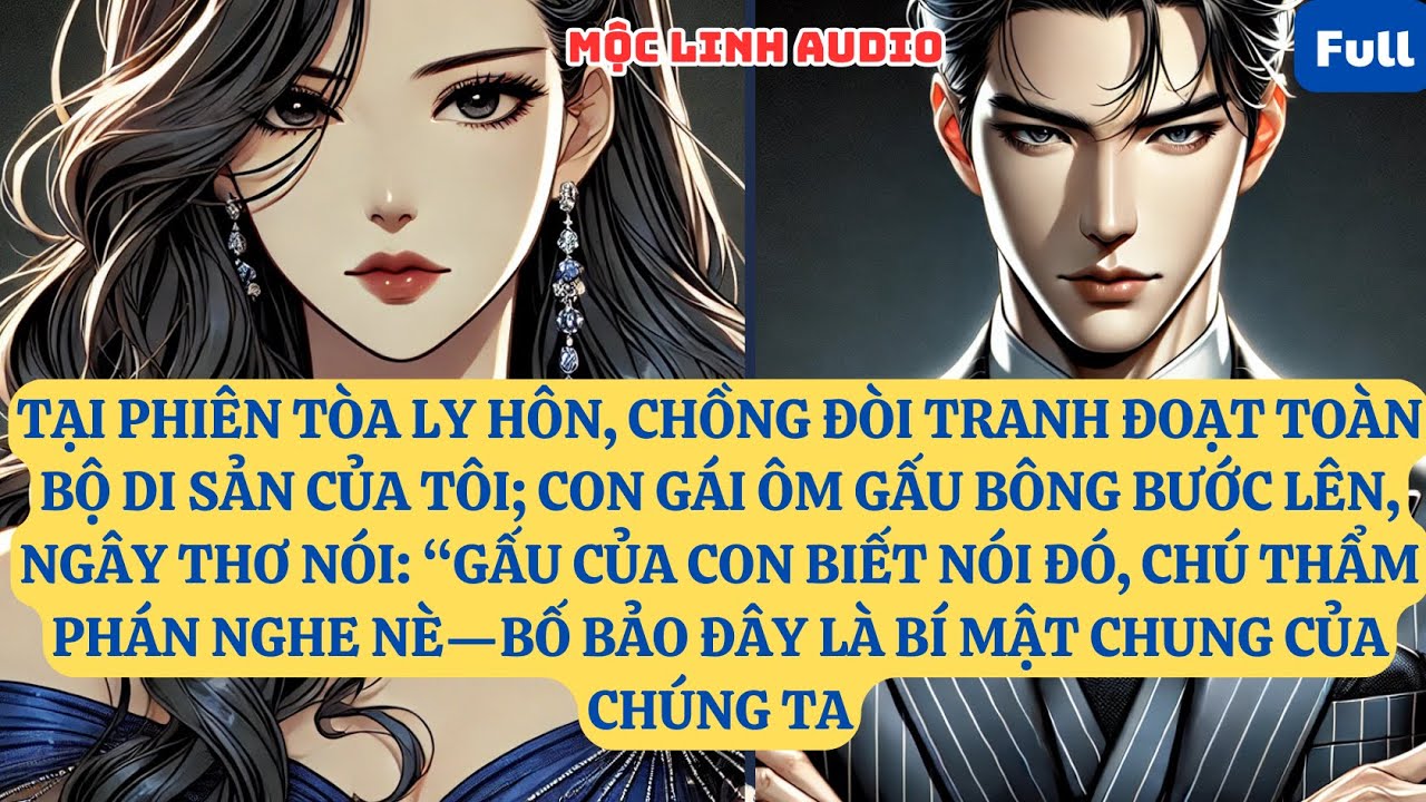TẠI PHIÊN TÒA LY HÔN, CHỒNG ĐÒI TRANH ĐOẠT TOÀN BỘ DI SẢN CỦA TÔI; CON GÁI ÔM GẤU BÔNG    AT914
