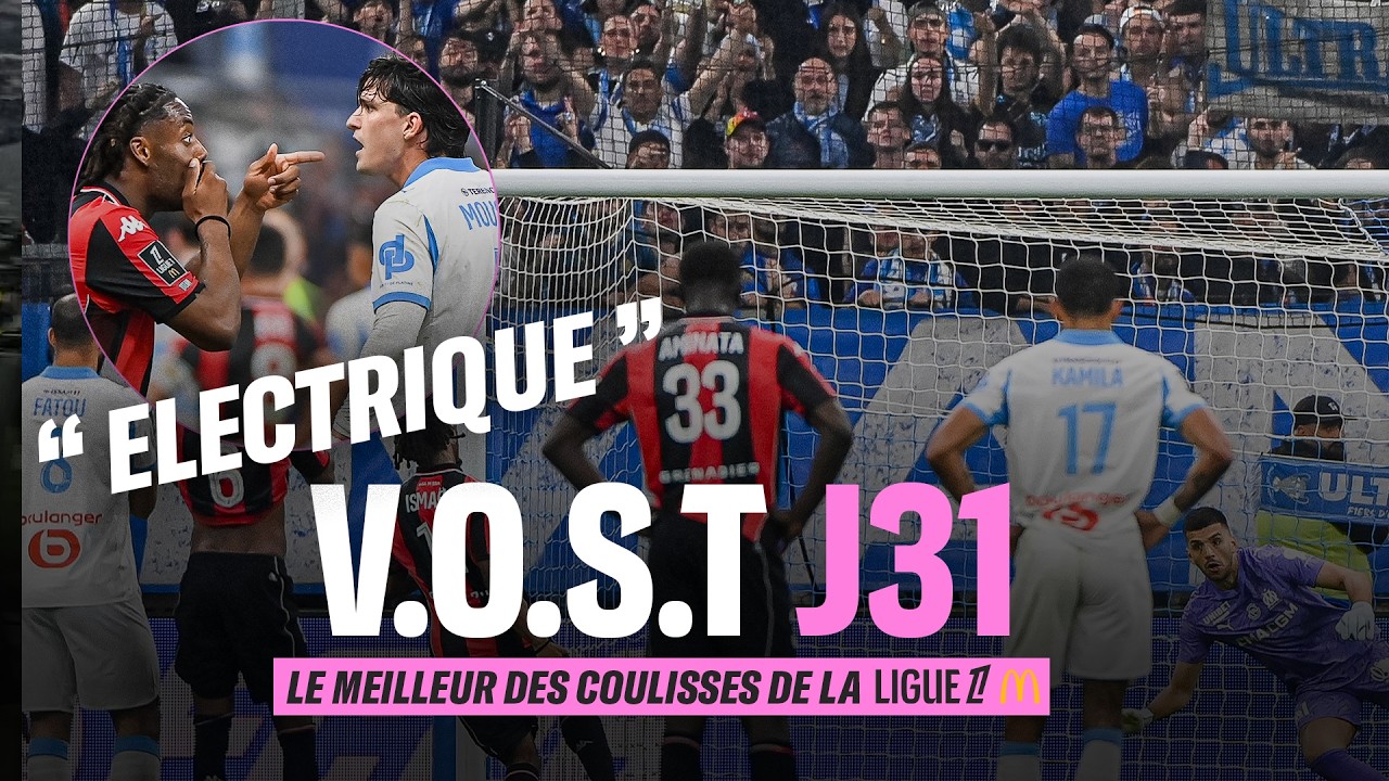 VOST : le MEILLEUR des COULISSES de la 31e journée de Ligue 1