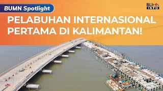 Pelabuhan Kijing Hampir Usai, Segera Beroperasi di 2021 l BUMN Spotlight