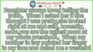 Daughter always loved telling the truth，When i asked her if she thought i was pretty,she lookedright
