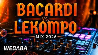 BACARDI VS LEKOMPO MIX 2026 | Dj Webaba