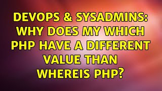 DevOps & SysAdmins: Why does my WHICH PHP have a different value than WHEREIS PHP? Content