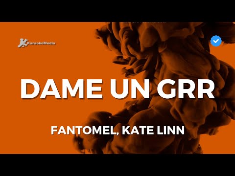 Fantomel, Kate Linn - DAME UN GRRR (Karaoke)