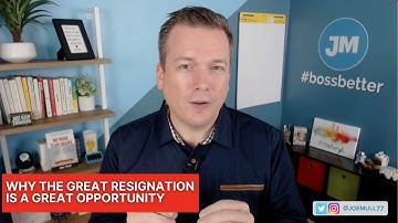 Why The Great Resignation is a Great Opportunity for Teams That Are Paying Attention - Joe Mull, CSP