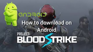 How to download PROJECT: BLOODSTRIKE on Android Mobile! How to download PROJECT: BLOODSTRIKE on Android Mobile!