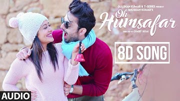 "Oh Humsafar" 8D Song | Neha Kakkar Himansh Kohli | Tony Kakkar | Bhushan Kumar | Manoj Muntashir