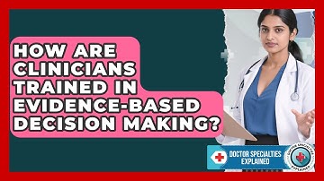 How Are Clinicians Trained in Evidence-Based Decision Making? | Doctor Specialties Explained News