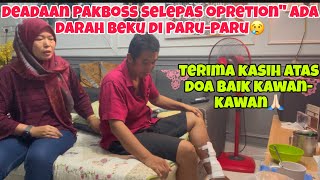KEADAN PAKBOSS SELEPAS OPRETION/:/ ADA DARAH BEKU DI PARU-PARU PAKBOSS😢