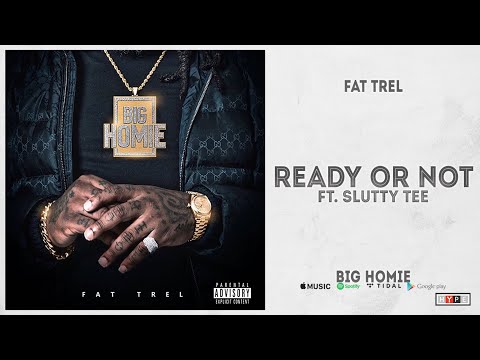Fat Trel - "Ready Or Not" Ft. Slutty Tee (Big Homie)