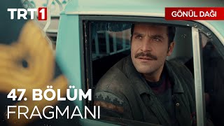 Gönül Dağı 47. Bölüm Fragmanı