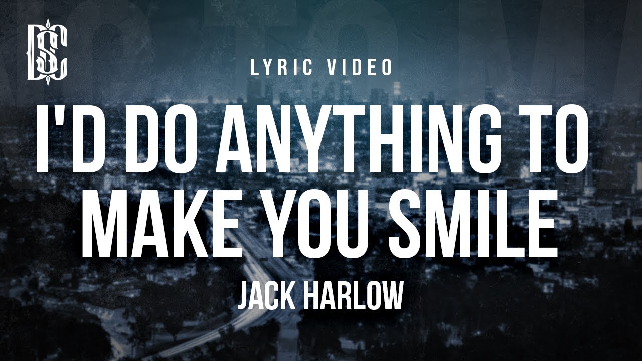 Jack Harlow   Id Do Anything To Make You Smile  Lyrics