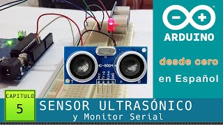 Arduino desde cero en Español - Capítulo 5 - HC-SR04 Sensor Ultrasónico (y uso del Monitor Serial)