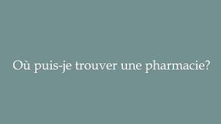 How to Pronounce ''Où puis-je trouver une pharmacie'' (Where can I