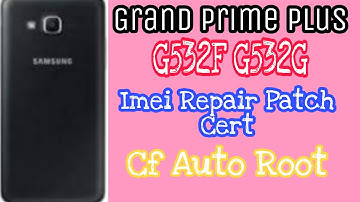 Samsung Galaxy Grand Prime +  G532F G532G   Repair IMEI Patch Cert   Cf Auto Root