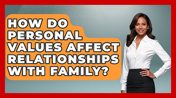 How Do Personal Values Affect Relationships With Family? - Cognitive Therapy Hub
