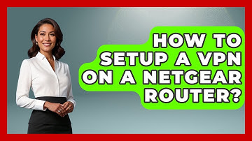 How To Setup A VPN On A Netgear Router? - The Hardware Hub
