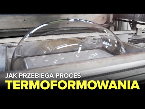 Jak przebiega TERMOFORMOWANIE? - Fabryki w Polsce