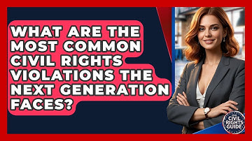 What Are The Most Common Civil Rights Violations The Next Generation Faces?