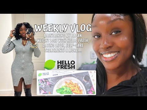 MAINTAINING MY JAPAN WEIGHT LOSS WITH HELLO FRESH, DATING LIFE?, SELF-CARE TREATMENTS & MORE | VLOG