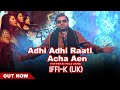 Adhi adhi raati achna aen  iffikhan  uk bhangra singer