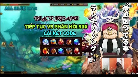 GAME VHT BLACK KISAME TIẾP TỤC VS PHẢN HỒI 50K HOÀN THÀNH 2 MÓN VŨ TỎA & CÁI KẾT CODE :)))